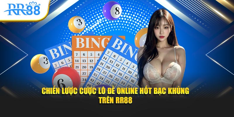 Chiến lược cược lô đề online hốt bạc khủng trên RR88
